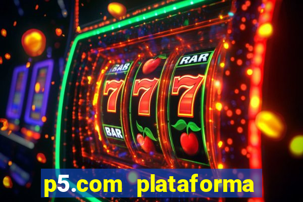 p5.com plataforma de jogos